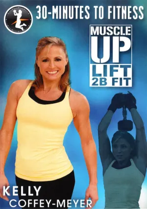 30 Minutes to Fitness: Muscle Up Lift 2B Fit